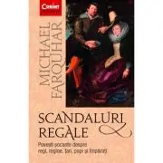 Scandaluri regale. Povesti socante despre regi, regine, tari, papi si imparati