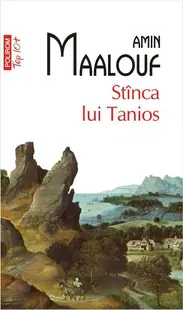Stînca lui Tanios (Top 10+) - Paperback brosat - Amin Maalouf