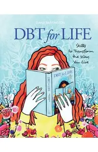 DBT for Life: Skills to transform the way you live