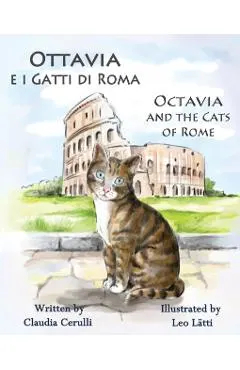 Ottavia E I Gatti Di Roma - Octavia and the Cats of Rome: A Bilingual Picture Book in Italian and English