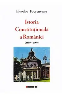 Istoria Constitutionala a Romaniei (1859-2003)