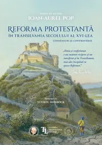 Reforma protestantă în Transilvania secolului al XVI-lea - Hardcover - Ioan-Aurel Pop