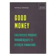Good money. Cheltuieste prudent. Inbunatateste-ti situatia financiara