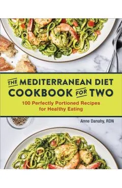 The Mediterranean Diet Cookbook for Two: 100 Perfectly Portioned Recipes for Healthy Eating
