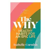The Why: Healthy Habits For A Creative And Epic Li(...)
