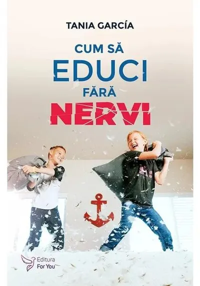 Cum să educi fără nervi - Paperback - Tania Garcia
