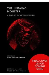The Undying Monster: A Tale of the Fifth Dimension