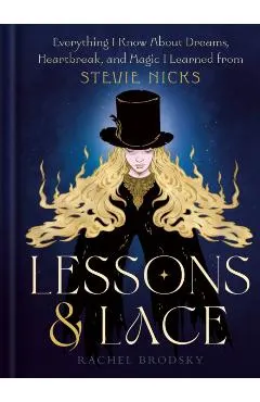 Lessons & Lace: Everything I Know about Dreams, Heartbreak, and Magic I Learned from Stevie Nicks
