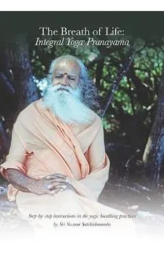 The Breath of Life: Integral Yoga Pranayama: Step-By-Step Instructions in the Yogic Breathing Practices