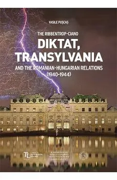 The Ribbentrop-Ciano Diktat, Transylvania and the Romanian-Hungarian Relations