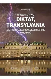The Ribbentrop-Ciano Diktat, Transylvania and the Romanian-Hungarian Relations
