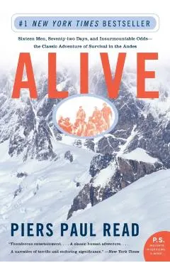 Alive: Sixteen Men, Seventy-Two Days, and Insurmountable Odds--The Classic Adventure of Survival in the Andes
