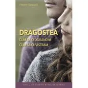 Dragostea. Cum sa o dobandim, cum sa o pastram. Editia 2