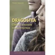 Dragostea. Cum sa o dobandim, cum sa o pastram. Editia 2