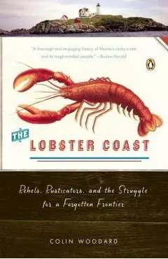 The Lobster Coast: Rebels, Rusticators, and the Struggle for a Forgotten Frontier