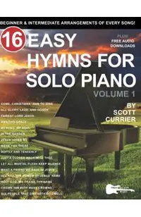 16 Easy Hymns for Solo Piano, Volume 1: Beginner and Intermediate Arrangements of Every Song