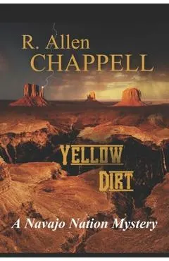 Yellow Dirt: A Navajo Nation Mystery