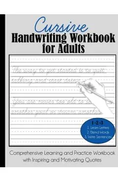 Cursive Handwriting Workbook for Adults: Comprehensive Learning and Practice Workbook with Inspiring and Motivating Quotes