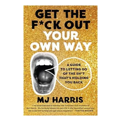 Get the F*ck Out Your Own Way