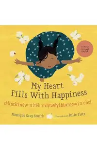 My Heart Fills with Happiness / S�kaskin�w Nit�h Miyw�yihtamowin Ohci