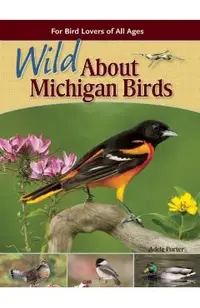 Wild about Michigan Birds: For Bird Lovers of All Ages