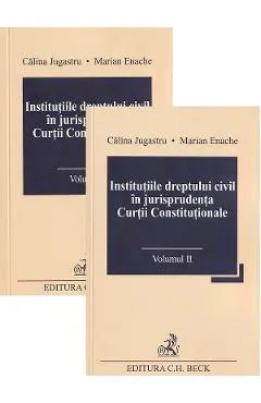 Institutiile dreptului civil in jurisprudenta Curtii Constitutionale Vol.1 + Vol.2