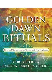 Golden Dawn Rituals: Rites and Ceremonies for Groups and Solo Magicians