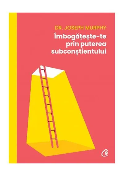 Îmbogățește-te prin puterea subconștientului - Paperback brosat - Dr. Joseph Murphy