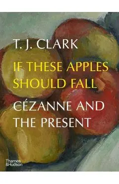 If These Apples Should Fall: Cézanne and the Present