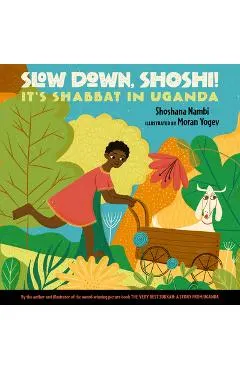 Slow Down, Shoshi!: It's Shabbat in Uganda