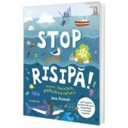 Stop risipa! Deseuri, reciclare, protejarea naturii