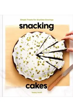Snacking Cakes: Simple Treats for Anytime Cravings: A Baking Book
