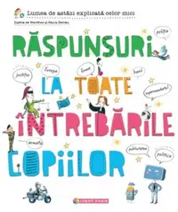 Răspunsuri la toate întrebările copiilor - Hardcover - Teodora Nicolau