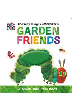 The Very Hungry Caterpillar's Garden Friends: A Touch-And-Feel Book