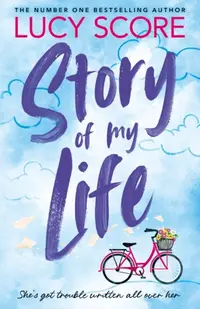 Story Of My Life : the heart-poundingly sexy new book from the Tiktok sensation and Sunday Times bestselling author of Things We Left Behind