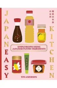 Everyday Japaneasy: Simple Recipes Using Japanese Pantry Ingredients