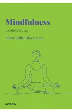 Descopera Psihologia. Mindfulness. Locuieste-ti viata
