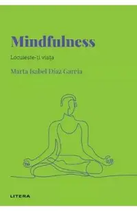 Descopera Psihologia. Mindfulness. Locuieste-ti viata