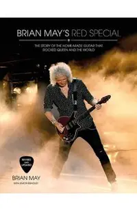 Brian May's Red Special: The Story of the Home-Made Guitar That Rocked Queen and the World