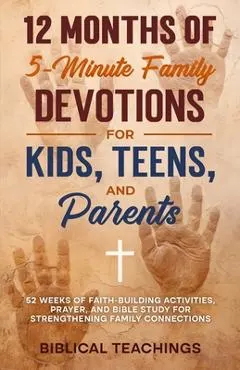 One Year of 5-Minute Family Devotions For Kids, Teens, And Parents: 52 Weeks of Faith-Building Activities, Prayer, And Bible Study For Strengthening F