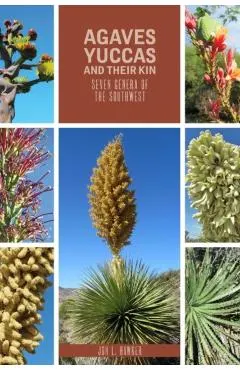 Agaves, Yuccas, and Their Kin: Seven Genera of the Southwest