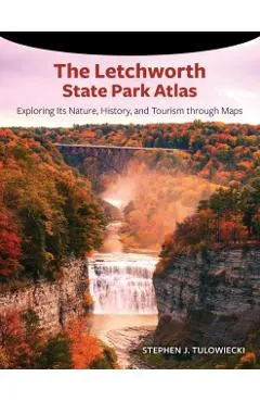 The Letchworth State Park Atlas: Exploring Its Nature, History, and Tourism Through Maps