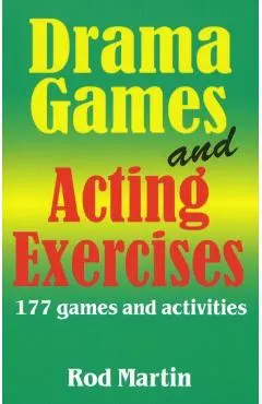 Drama Games and Acting Exercises: 177 Games and Activities
