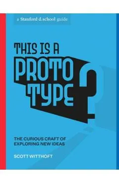This Is a Prototype: The Curious Craft of Exploring New Ideas