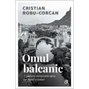 Omul balcanic. O calatorie literara prin opera lui Andric si Kadare