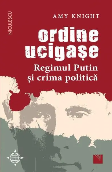 Ordine ucigașe. Regimul Putin și crima politică - Paperback brosat - Amy Knight