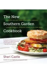 The New Southern Garden Cookbook: Enjoying the Best from Homegrown Gardens, Farmers' Markets, Roadside Stands, & CSA Farm Boxes