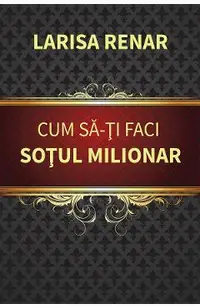 Cum sa-ti faci sotul milionar