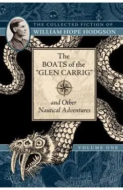 The Boats of the glen Carrig and Other Nautical Adventures: The Collected Fiction of William Hope Hodgson, Volume 1
