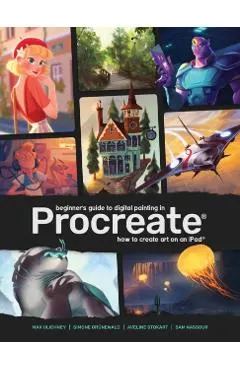 Beginner's Guide to Digital Painting in Procreate: How to Create Art on an Ipad(r)